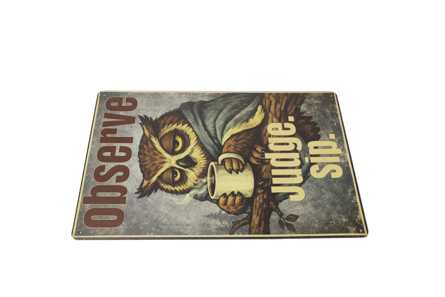 Observe Judge Sip owl metal sign full view